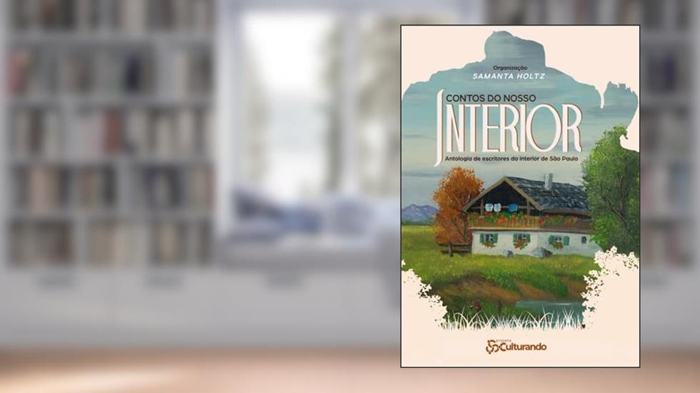 Contos do nosso interior: Antologia de escritores do interior de São Paulo, do autor Samanta Holtz