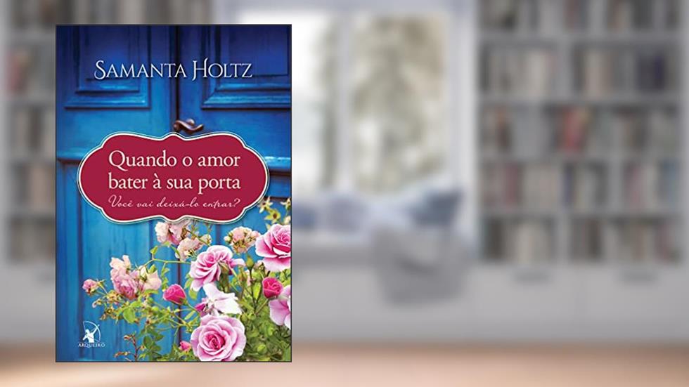 Quando o amor bater à sua porta, do autor Samanta Holtz
