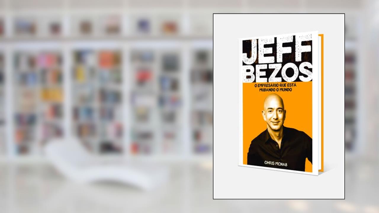 Jeff Bezos, O Empresário Que Está Mudando O Mundo, do autor Chris Mcnab