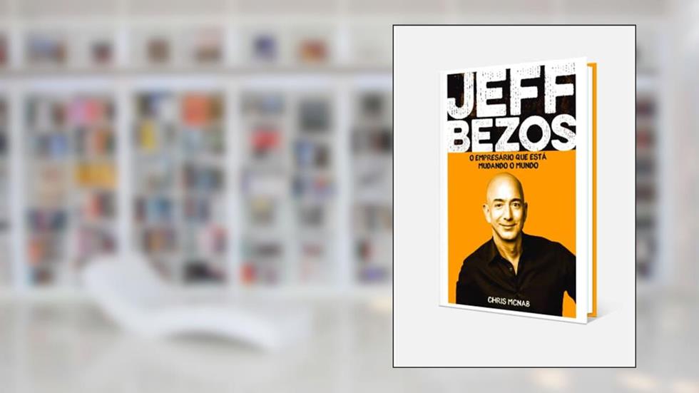 Jeff Bezos, O Empresário Que Está Mudando O Mundo, do autor Chris Mcnab