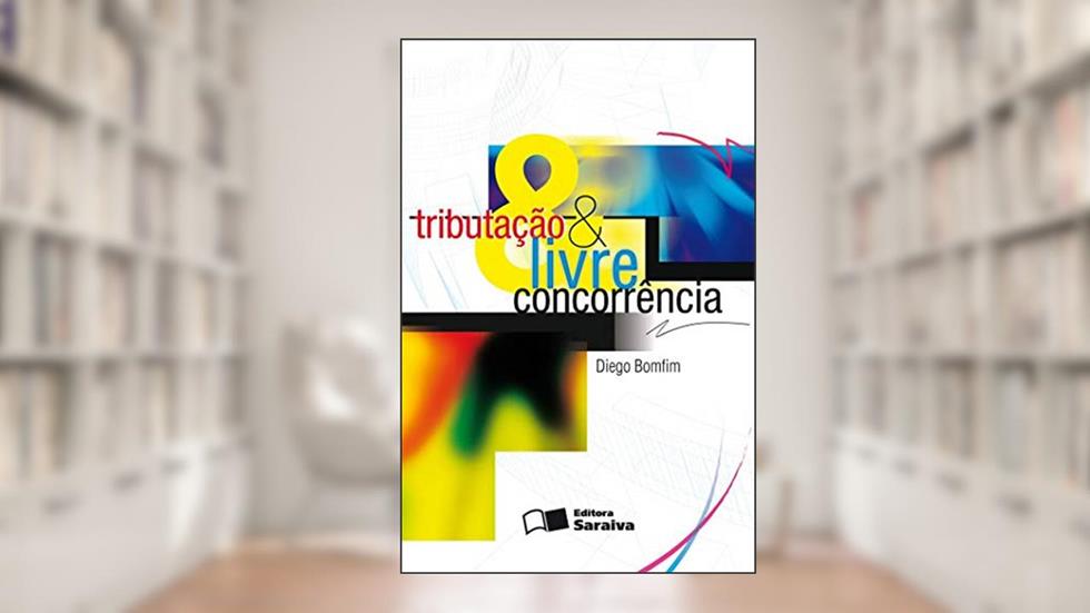 Tributação e livre concorrência - 1ª edição de 2011, do autor Diego Marcel Costa Bomfim