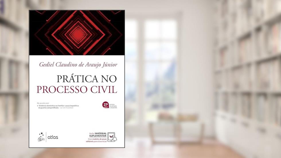 Prática no Processo Civil - Cabimento, Ações Diversas, Competência, Procedimentos, Petições, Modelos, do autor Gediel Claudino de Araujo Júnior