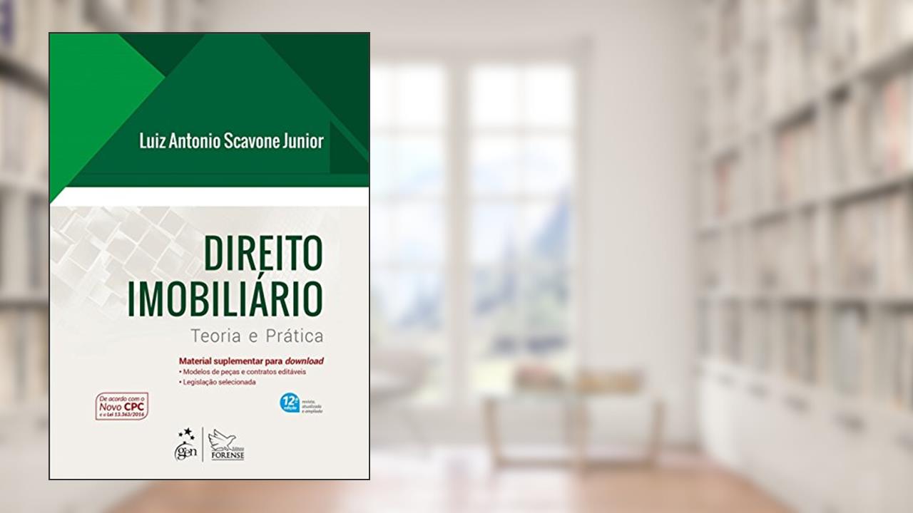Direito Imobiliário - Teoria e Prática, do autor Luiz Antonio Scavone