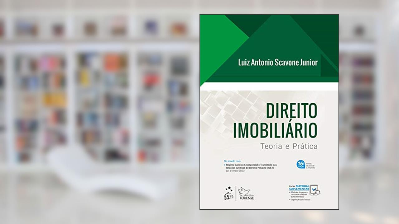 Direito Imobiliário - Teoria e Prática, do autor Luiz Antonio SCAVONE Jr.