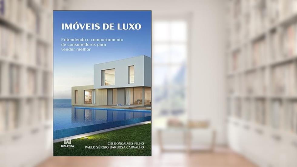 Imóveis de luxo: entendendo o comportamento de consumidores para vender melhor, do autor Cid Gonçalves Filho e Paulo Sérgio Barbosa Carvalho