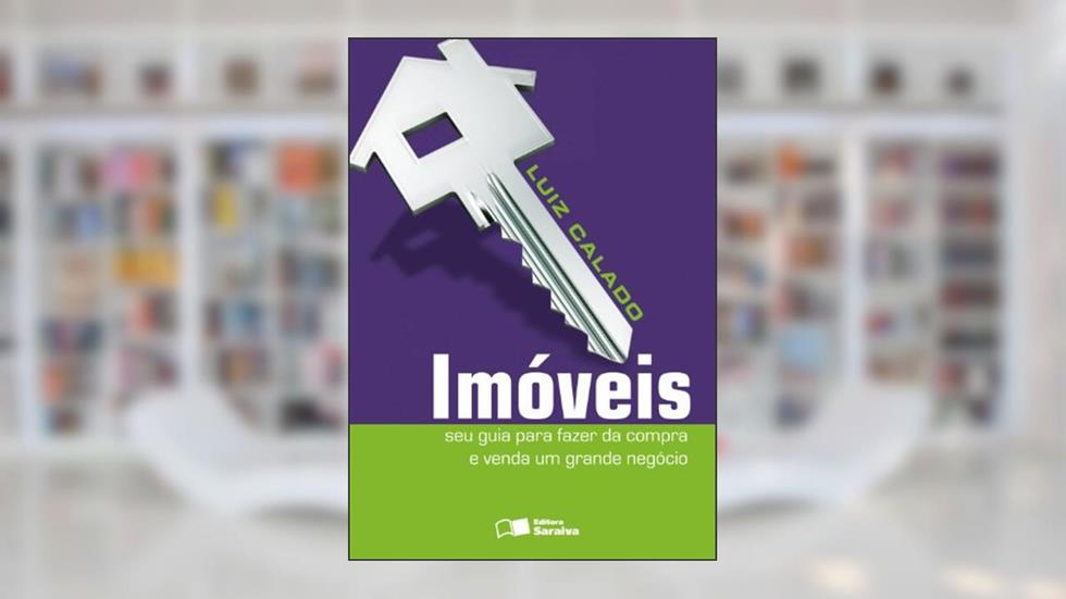 Imóveis: Seu guia para fazer da compra e venda um grande negócio, do autor Luíz Roberto Calado