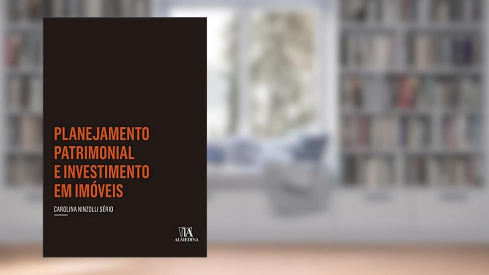 Planejamento Patrimonial e Investimento em Imóveis, do autor Carolina Ninzolli Sério