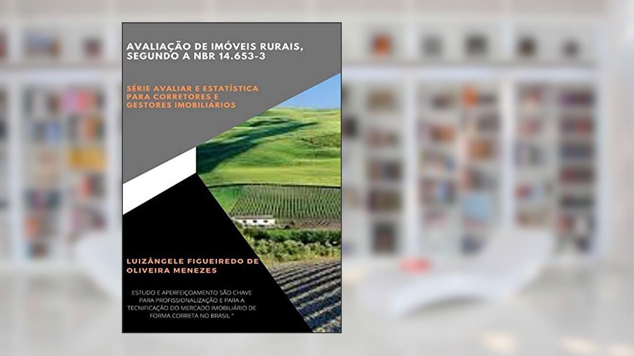 Avaliação de Imóveis Rurais, Segundo a Nbr14.653-3, do autor Luizângele Figueiredo De Oliveira Menezes