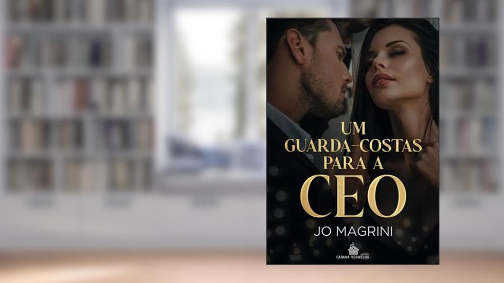 UM GUARDA-COSTAS PARA A CEO (Homens de Preto | PROTEGER & AMAR Livro 1), do autor JO MAGRINI
