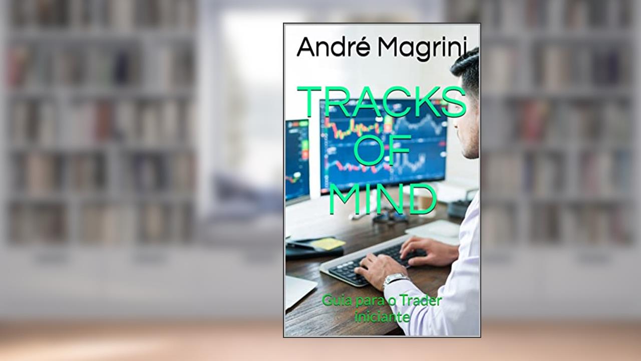 Tracks of Mind: Guia para o Trader iniciante, do autor André Magrini