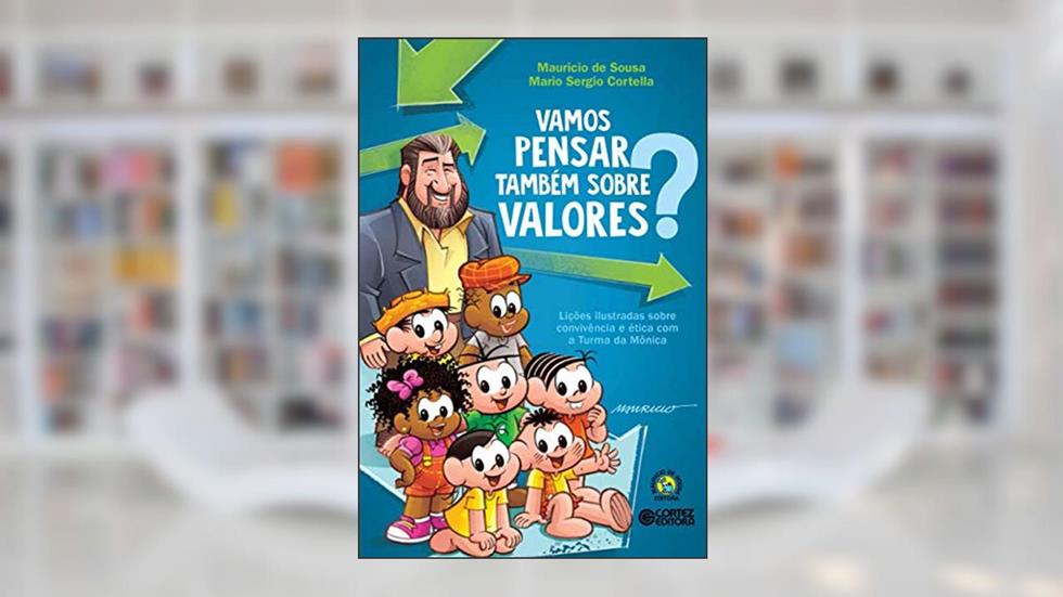 Vamos pensar também sobre valores?: lições ilustradas sobre convivência e ética com a Turma da Mônica, do autor Mario Sergio Cortella