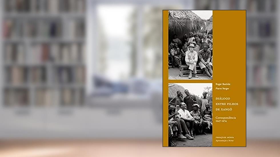 Diálogo Entre Filhos de Xangô: Correspondência 1947-1974, do autor Roger Bastide; Pierre Verger