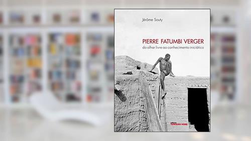 Capa de Pierre Fatumbi Verger: do olhar livre ao conhecimento iniciático, do autor Jérôme Souty