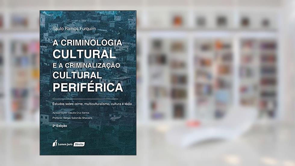 Criminologia Cultural E A Criminalização Cultural Periférica, A - 2ª Ed. - 2021, do autor Saulo Ramos Furquim