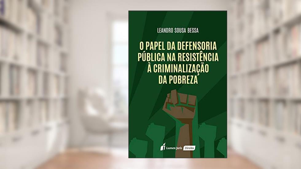 Papel Da Defensoria Pública Na Resistência À Criminalização Da Pobreza, O - 2020, do autor Leandro Sousa Bessa
