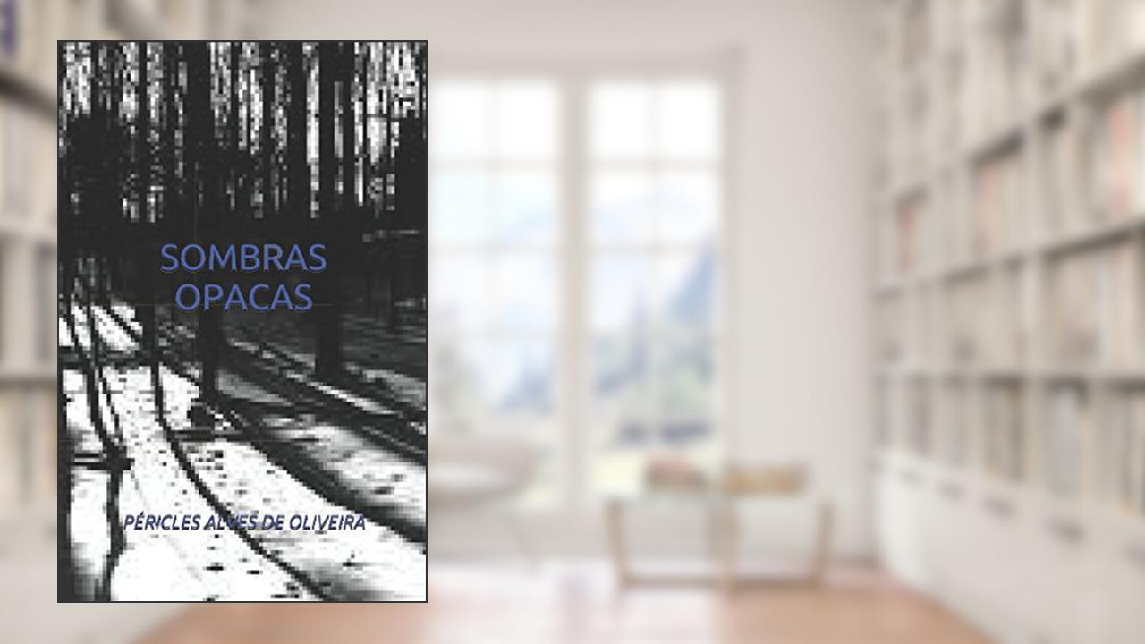 SOMBRAS OPACAS (Portuguese Edition), do autor PÉRICLES ALVES DE OLIVEIRA