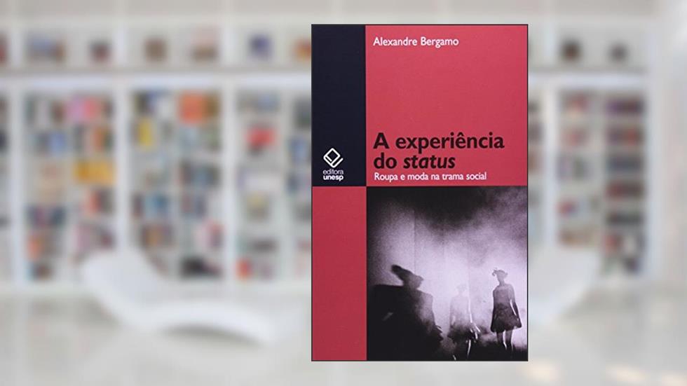 A experiência do status: Roupa e moda na trama social, do autor Alexandre Bergamo