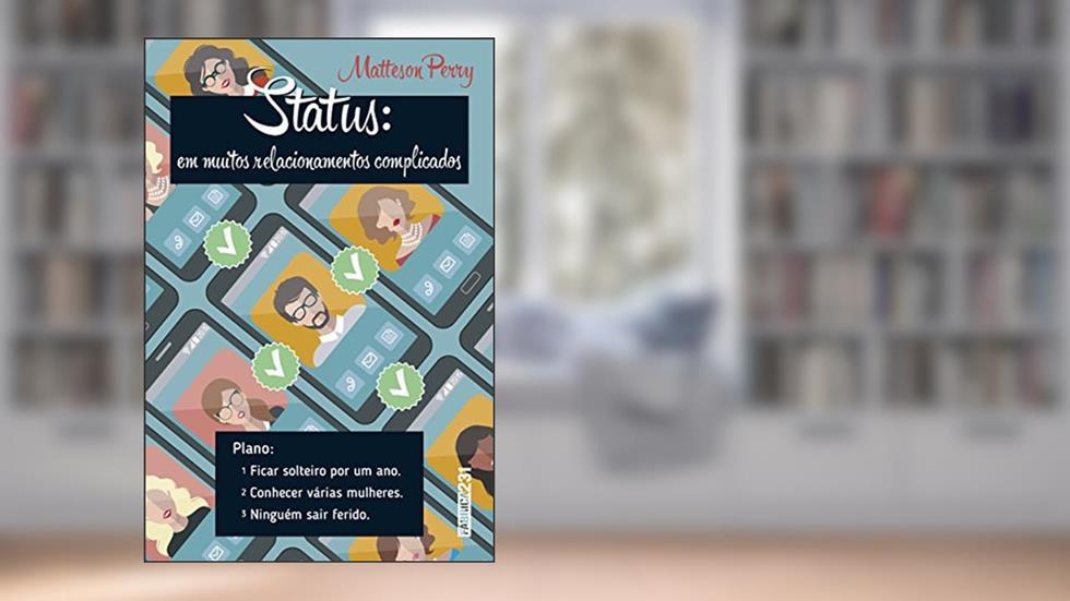 Status: em muitos relacionamentos complicados: Uma biografia sobre coração partido, ficadas, amor e brunch, do autor Matteson Perry