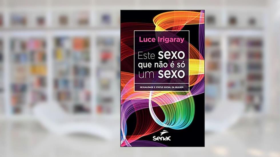 Este sexo que não é só um sexo: Sexualidade e status social da mulher, do autor Luce Irigaray
