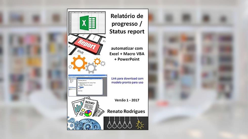 Status report automatizado - Excel + Macro + PowerPoint: Economize tempo e dedique tempo no detalhe., do autor Renato Rodrigues