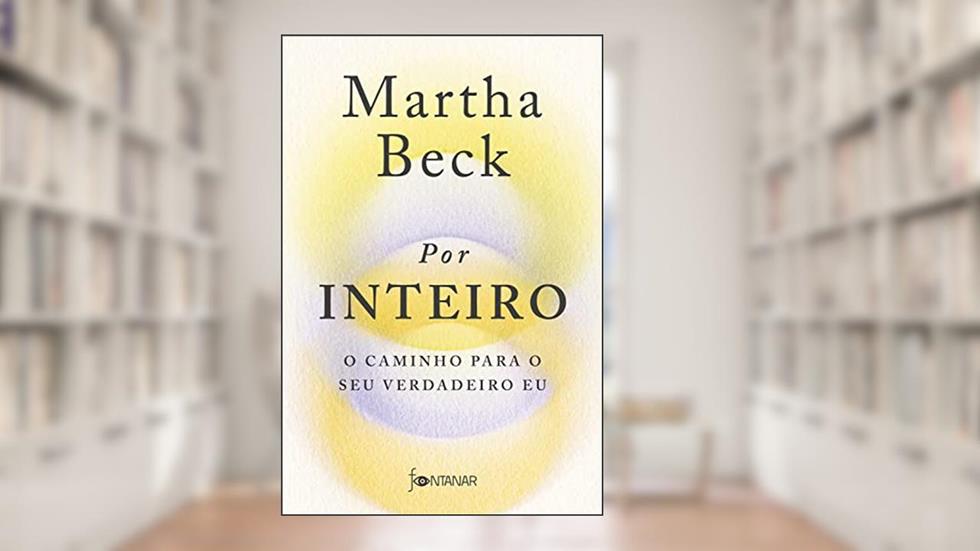 Por inteiro: O caminho para o seu verdadeiro eu, do autor Martha Beck