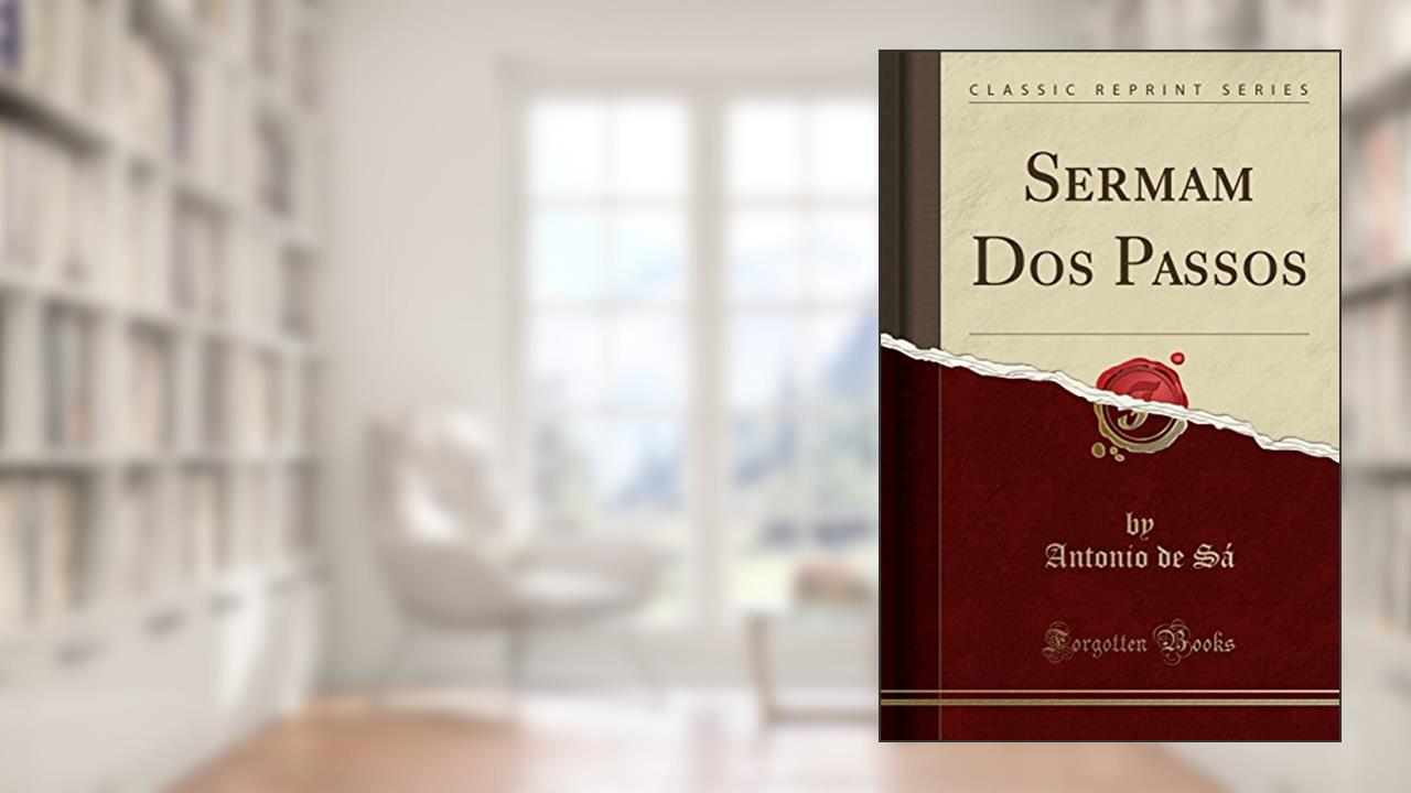 Sermam Dos Passos (Classic Reprint), do autor Antonio de Sá