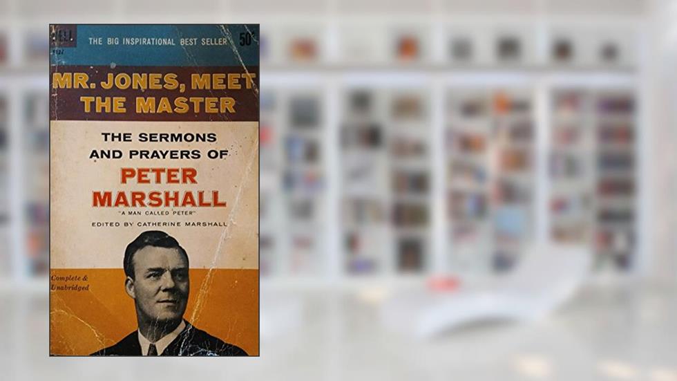 Mr. Jones, Meet the Master The Sermans and Prayers of Peter Marshall, do autor Catherine Marshall