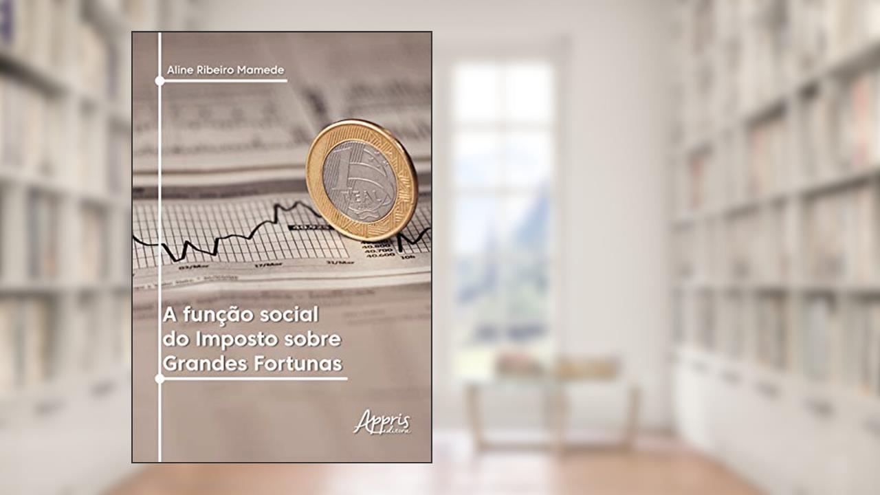 A função social do imposto sobre grandes fortunas, do autor Aline Ribeiro Mamede