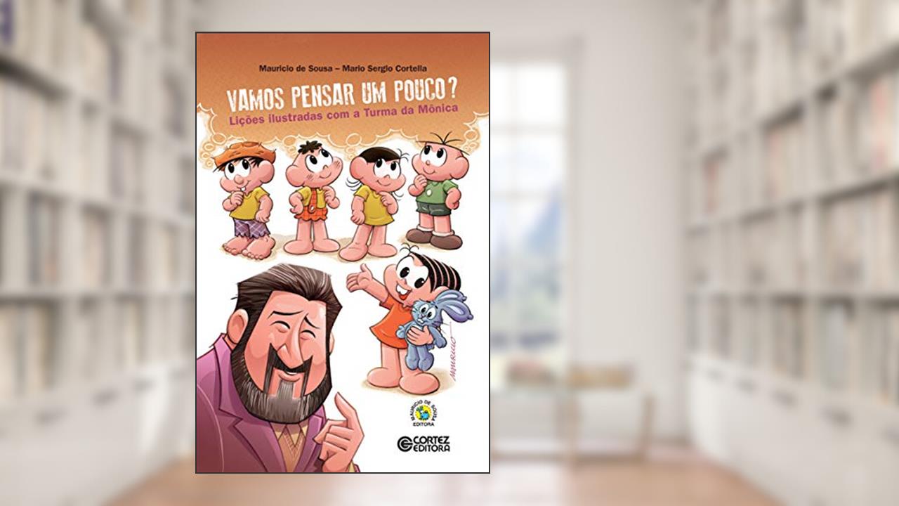 Vamos pensar um pouco?: Lições ilustradas com a Turma da Mônica, do autor Mario Sergio Cortella