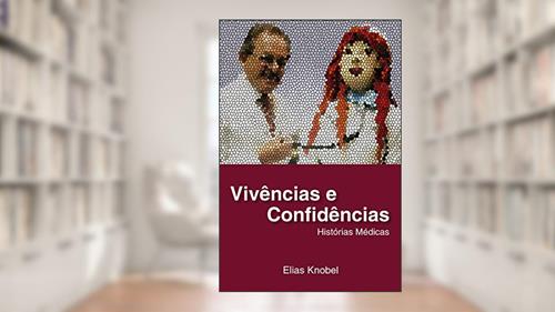 Capa de Vivências e Confidências - Histórias Médicas, do autor Elias Knobel