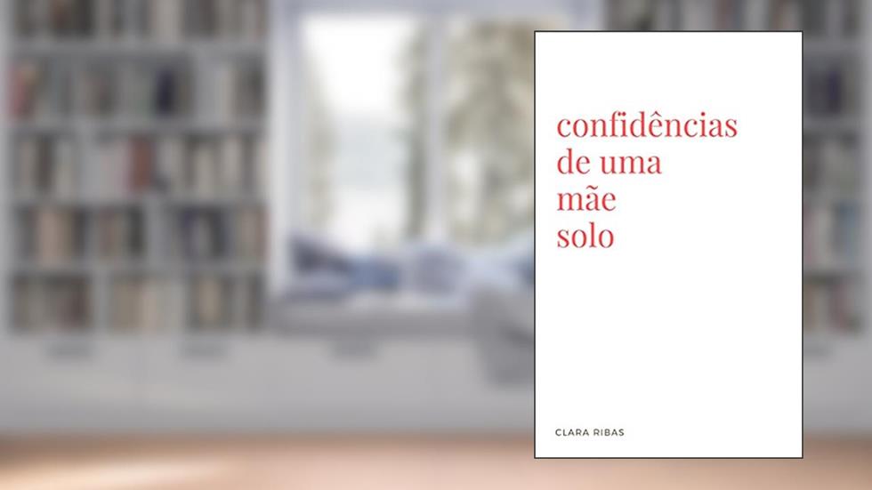 Confidências de Uma Mãe Solo, do autor Clara Ribas