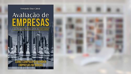 Capa de Avaliação de Empresas e os desafios que vão além do Fair Value: Como comprar ou vender empresas no Brasil, do autor Fernando Cabral
