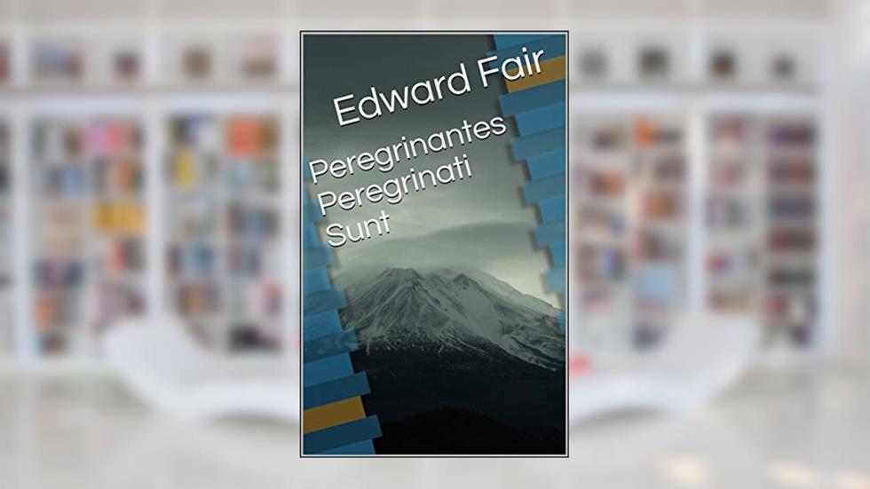 Peregrinantes Peregrinati Sunt, do autor Edward Fair