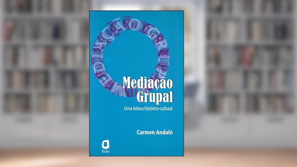 Mediação grupal: uma leitura histórico-cultural, do autor Carmen Andaló