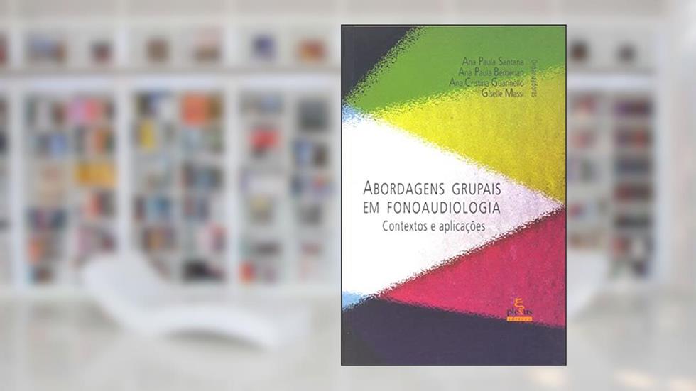 Abordagens grupais em fonoaudiologia: contextos e aplicações, do autor Giselle Massi; Ana Paula Santana; Ana Paula Berberian; Ana Cristina Guarinello