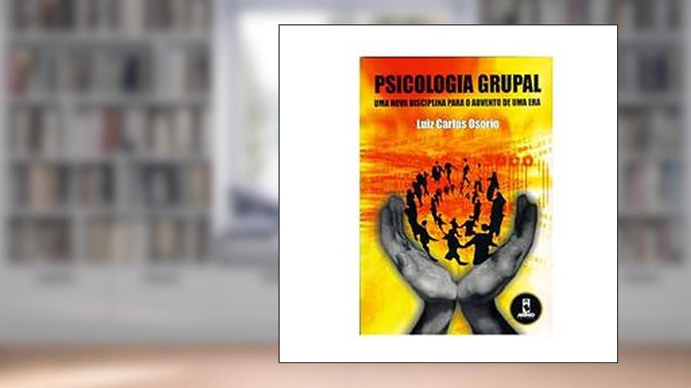 Psicologia Grupal. Uma Nova Disciplina Para o Advento de Uma Era, do autor Luiz C. Osorio