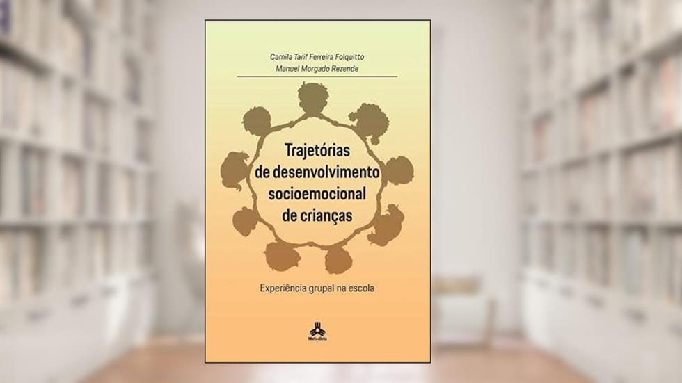 Trajetórias de desenvolvimento socioemocional de crianças: experiência grupal na escola, do autor Camila Tarif F Folquitto