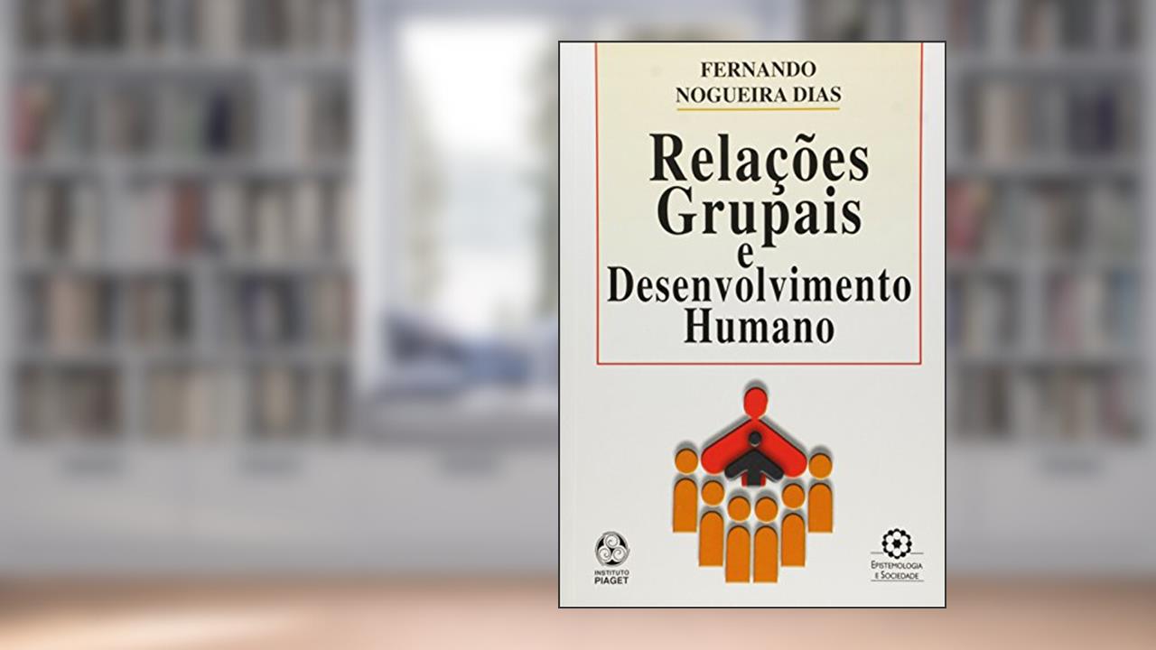 Relações Grupais e Desenvolvimento Humano, do autor Fernando Nogueira Dias
