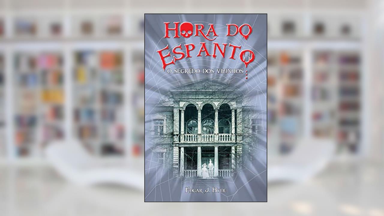 Hora do espanto - O segredo dos vizinhos, do autor Edgar J. Hyde