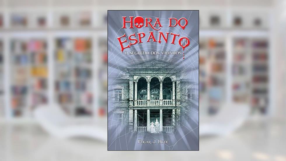 Hora do espanto - O segredo dos vizinhos, do autor Edgar J. Hyde