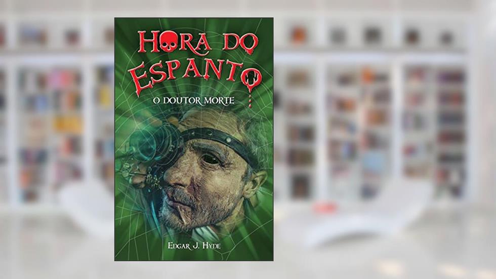 Hora do espanto - O Doutor Morte, do autor Edgar J. Hyde