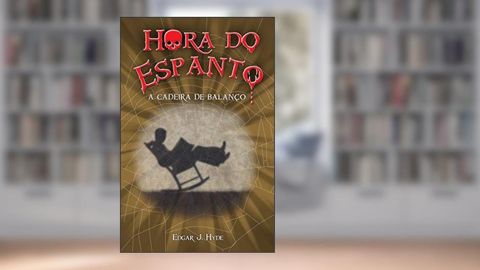 Hora do espanto - A cadeira de balanço, do autor Edgar J. Hyde