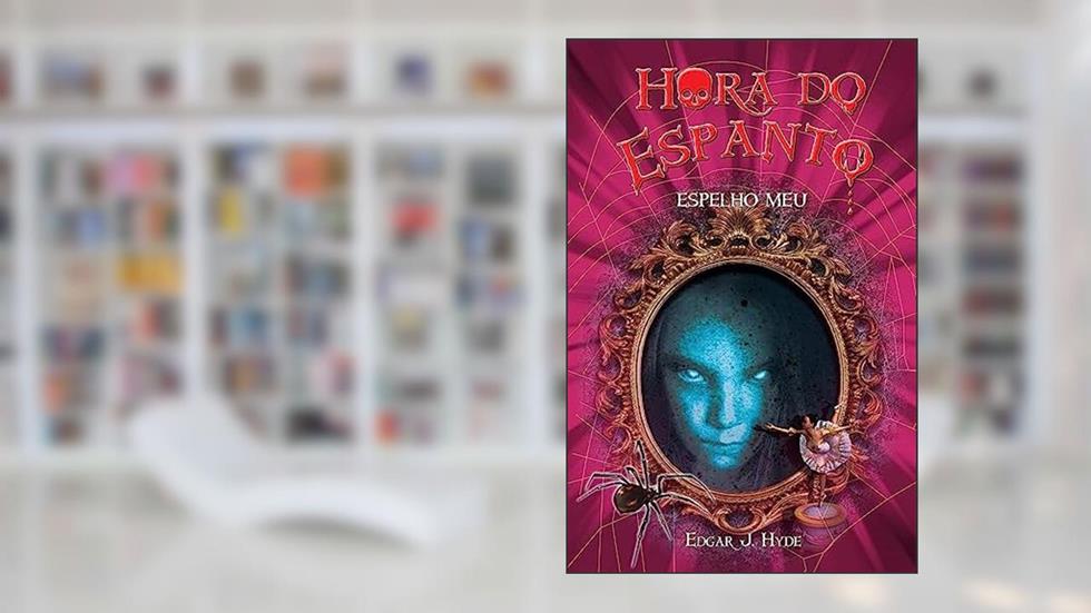 Hora do espanto - Espelho meu, do autor Edgar J. Hyde