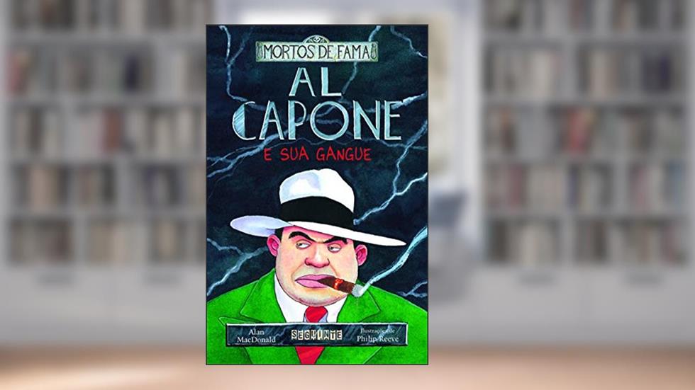 Al Capone e sua gangue, do autor Alan MacDonald; Philip Reeve