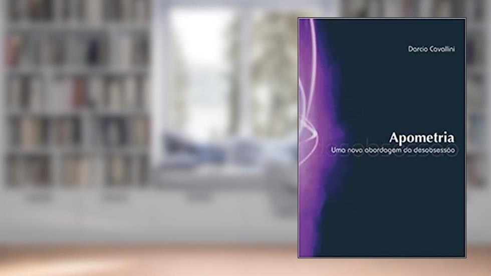 Apometria. Uma Nova Abordagem da Desobsessão, do autor Dárcio Cavallini