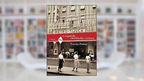 Capa de A Segunda Cinelândia Carioca, do autor Talitha Ferraz