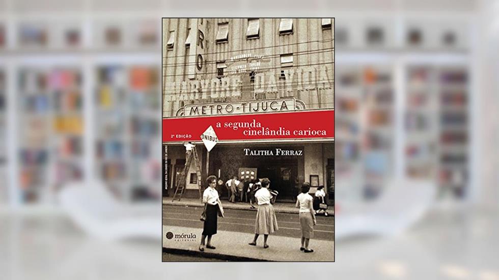A Segunda Cinelândia Carioca, do autor Talitha Ferraz