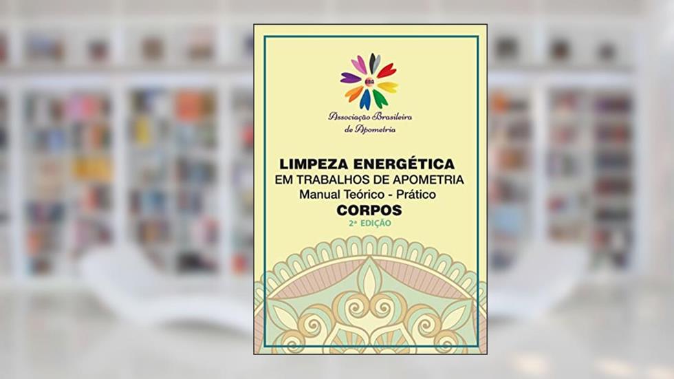Limpeza Energética em trabalhos de apometria: Manual Teórico - Prático Corpos, do autor Anna Helena Altieri Nogueira Cobra