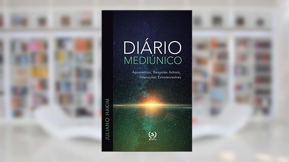 Diário Mediúnico: apometrias, resgates astrais, interações extraterrestres, do autor Juliano Hakim; EDITORA SCOTTI