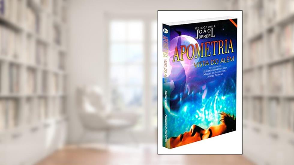 Apometria Vista do Além, do autor João Berbel; Eurípedes Barsanulfo; Ismael Alonso; Miguel De Alcântara